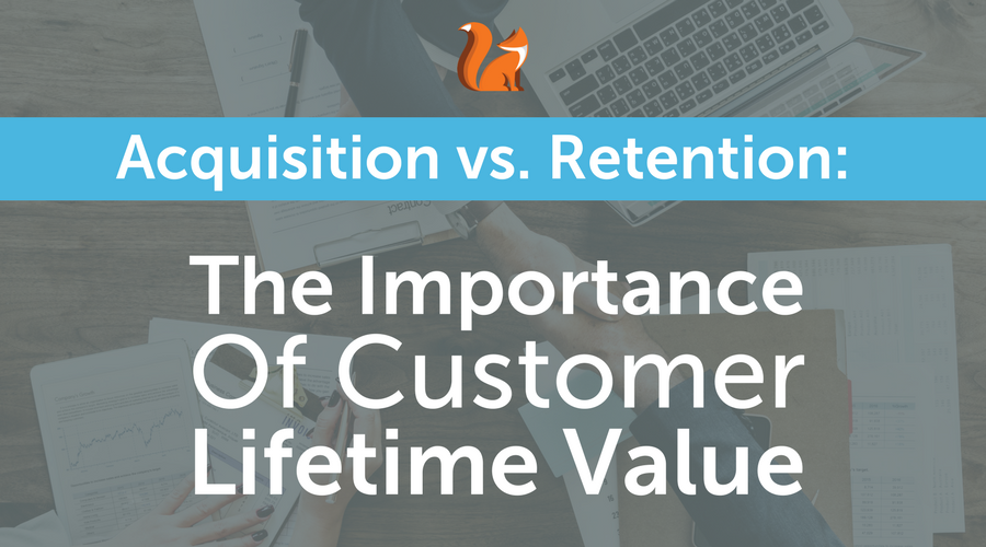 Acquisition vs Retention_ The Importance of Customer Lifetime Value