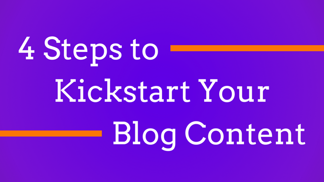 4 Steps to Kickstart Your Blog Content.png