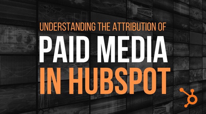 Understanding The Attribution Of Paid Media In HubSpot
