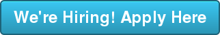 We're Hiring! Apply Here