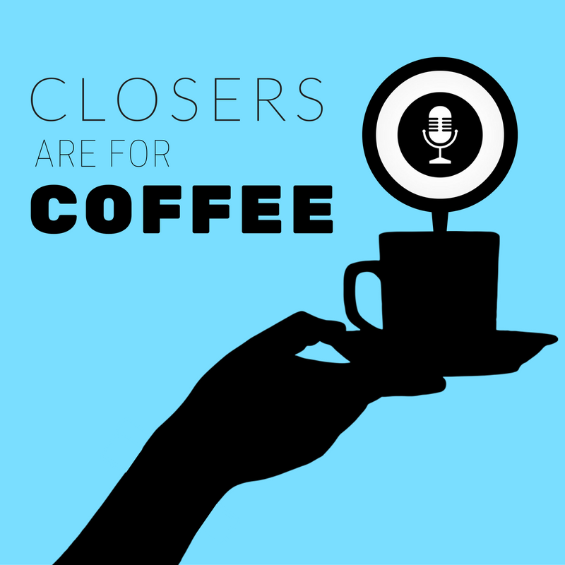 Closers are for Coffee.png
