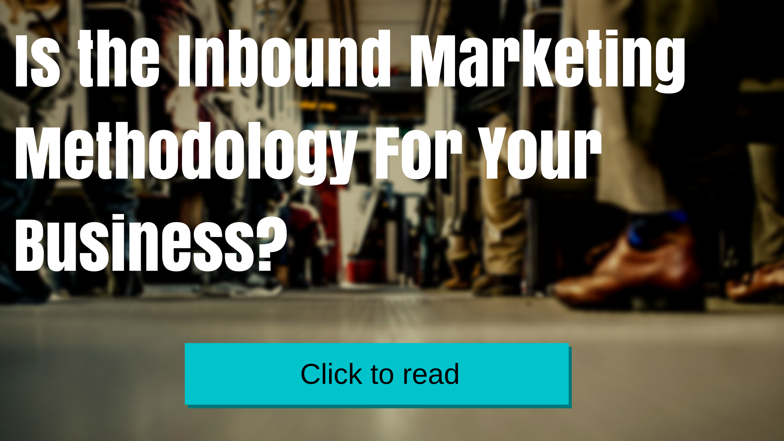 Is the Inbound Marketing Methodology For Your Business
